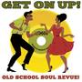 Get On Up! Old School Soul Revue