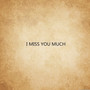 I Miss You Much