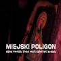 MIEJSKI POLIGON (feat. FRYCZU ZBS, ZYGA WPU, MATI G$, SZMITEK WDL & ZetBeEs) [Explicit]