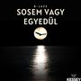 Sosem Vagy Egyedül