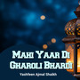 Mahi Yaar Di Gharoli Bhardi