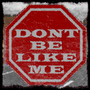 Dont Be Like Me (Explicit)