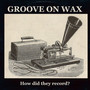 Groove on Wax: How Did They Record?