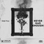 NEVER HAD ENOUGH (Explicit)