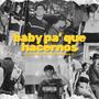 baby pa' que hacernos (Explicit)