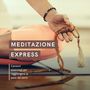 Meditazione express: Canzoni essenziali per raggiungere la pace dei sensi