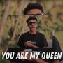 YOU ARE MY QUEEN