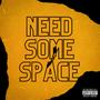Need Some Space (Explicit)