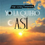Yo La Quiero Así