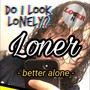 Loner (Explicit)