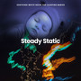 Steady Static