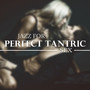 Jazz for Perfect Tantric Sex (Piano Music Background for Romantic Evening, Sensual Instrumental Musi