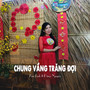 Chung Vầng Trăng Đợi (Ytmix)