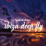 Ibiza Deep Fly