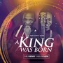 A Christmas Song - A King Was Born