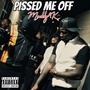 Pissed Me Off (Explicit)