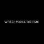 WHERE YOU'LL FIND ME (DEMO)