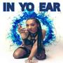 in yo ear