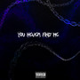 You Never Find Me (Explicit)