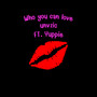 Who You Can Love (Explicit)