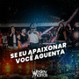 Se Eu Apaixonar Você Aguenta (Ao Vivo)