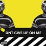 Dnt Give Up On Me (Explicit)