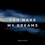 You Make My Dreams
