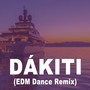 Dákiti (EDM Dance Remix) (Original Radio Version & Extended EDM Mix)