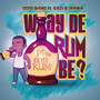 Way de Rum Be?