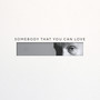 Somebody That You Can Love (Explicit)