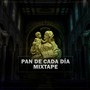 Pan de Cada Día: Mixtape