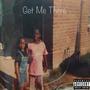 Get Me There (Explicit)