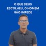 O que Deus escolheu o homem não impede