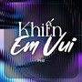 Khiến Em Vui