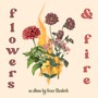 Flowers & Fire