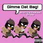 Gimme Dat Bag (feat. Kash Kyla & Toot Badass) [Explicit]