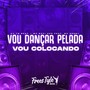 Vou Dançar Pelada - Vou Colocando (Explicit)