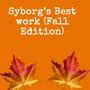 Syborg’s Best work (Fall edition)