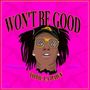 Won't Be Good (Explicit)