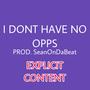 I Dont Have No Opps (Explicit)