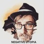 NEGATIVE UTOPIA