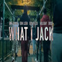 WHAT I JACK (Explicit)