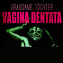 Vagina Dentata (Bonus Edition) [Explicit]