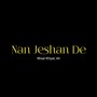 Nan Jeshan De