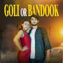 Goli Or Bandook