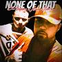 None of that (feat. Asap preach)