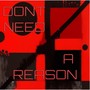 Don't Need a Reason