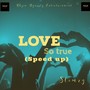 Love so true (Speed up)