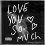 Love you so much (Explicit)