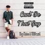 Can't Be That Guy (feat. Key Notez) [Explicit]